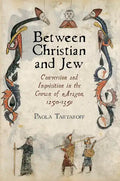 Between Christian and Jew: Conversion and Inquisition in the Crown of Aragon, 1250-1391 - Hardcover