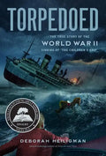 Torpedoed: The True Story of the World War II Sinking of the Children's Ship - Hardcover