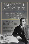 Emmett J. Scott: Power Broker of the Tuskegee Machine - Hardcover