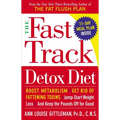 The Fast Track Detox Diet: Boost Metabolism, Get Rid of Fattening Toxins, Jump-Start Weight Loss and Keep the Pounds Off for Good - Paperback