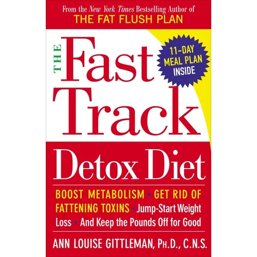 The Fast Track Detox Diet: Boost Metabolism, Get Rid of Fattening Toxins, Jump-Start Weight Loss and Keep the Pounds Off for Good - Paperback