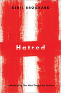 Hatred: Understanding Our Most Dangerous Emotion - Hardcover
