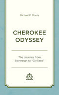 Cherokee Odyssey: The Journey from Sovereign to "Civilized" - Hardcover
