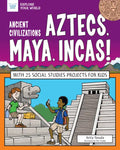 Ancient Civilizations: Aztecs, Maya, Incas!: With 25 Social Studies Projects for Kids - Paperback