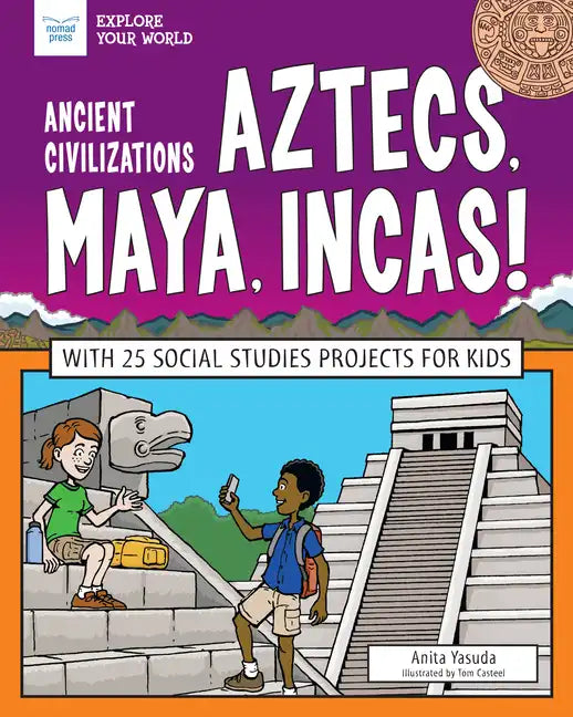 Ancient Civilizations: Aztecs, Maya, Incas!: With 25 Social Studies Projects for Kids - Paperback