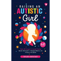 Raising an Autistic Girl: Modern ASD Strategies for Successful Parenting: Help Your Child Succeed in a Neurotypical World for a Life of Success - Hardcover