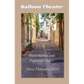 Balloon Theater: Short Stories and Personal Essays - Paperback