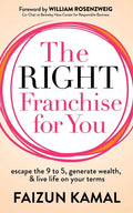 The Right Franchise for You: Escape the 9 to 5, Generate Wealth, & Live Life on Your Terms - Paperback