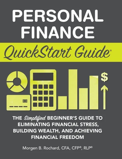 Personal Finance QuickStart Guide: The Simplified Beginner's Guide to Eliminating Financial Stress, Building Wealth, and Achieving Financial Freedom - Hardcover