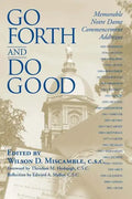 Go Forth and Do Good: Memorable Notre Dame Commencement Addresses - Paperback