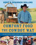 Comfort Food the Cowboy Way: Backyard Favorites, Country Classics, and Stories from a Ranch Cook - Hardcover