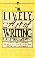 The Lively Art of Writing: Words, Sentences, Style and Technique--An Essential Guide to One of Todays Most Necessary Skills - Paperback