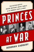Princes at War: The Bitter Battle Inside Britain's Royal Family in the Darkest Days of WWII - Paperback