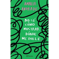 No Sé Cómo Mostrar Dónde Me Duele / I Don't Know How to Show You Where It Hurts - Paperback