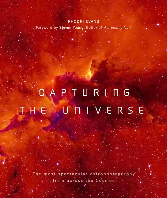 Capturing the Universe: The Most Spectacular Astrophotography from Across the Cosmos - Paperback