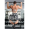The 30 Day Muscle Building Training Program: The Solution to Increasing Muscle Mass for Bodybuilders, Athletes, and People Who Just Want To Have a Bet - Paperback
