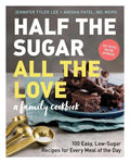 Half the Sugar, All the Love: 100 Easy, Low-Sugar Recipes for Every Meal of the Day - Paperback