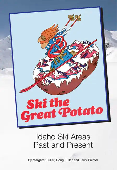 Ski the Great Potato: Idaho Ski Areas Past and Present - Paperback