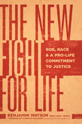 The New Fight for Life: Roe, Race, and a Pro-Life Commitment to Justice - Hardcover