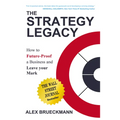 The Strategy Legacy: How to Future-Proof a Business and Leave Your Mark - Hardcover