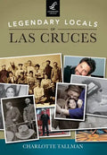 Legendary Locals of Las Cruces, New Mexico - Paperback