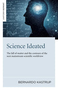 Science Ideated: The Fall of Matter and the Contours of the Next Mainstream Scientific Worldview - Paperback