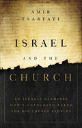 Israel and the Church: An Israeli Examines God's Unfolding Plans for His Chosen Peoples - Paperback