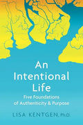 An Intentional Life: Five Foundations of Authenticity and Purpose - Paperback