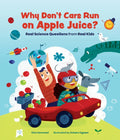 Why Don't Cars Run on Apple Juice?: Real Science Questions from Real Kids - Hardcover