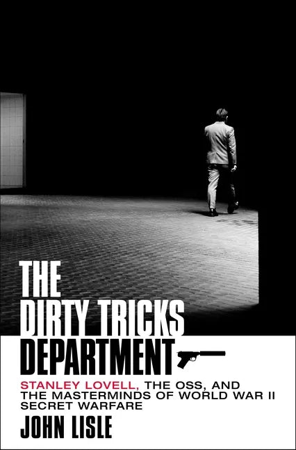 The Dirty Tricks Department: Stanley Lovell, the Oss, and the Masterminds of World War II Secret Warfare - Hardcover