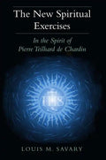 The New Spiritual Exercises: In the Spirit of Pierre Teilhard de Chardin - Paperback