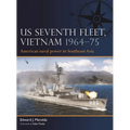 Us Seventh Fleet, Vietnam 1964-75: American Naval Power in Southeast Asia - Paperback