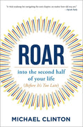 Roar: Into the Second Half of Your Life (Before It's Too Late) - Paperback