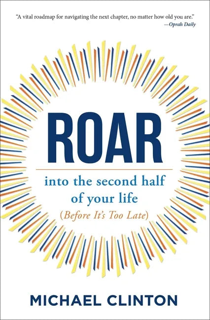 Roar: Into the Second Half of Your Life (Before It's Too Late) - Paperback