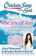 Chicken Soup for the Soul: The Joy of Less: 101 Stories about Having More by Simplifying Our Lives - Paperback