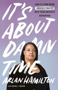 It's about Damn Time: How to Turn Being Underestimated Into Your Greatest Advantage - Paperback