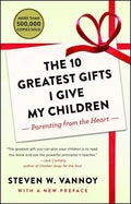 The 10 Greatest Gifts I Give My Children: Parenting from the Heart - Paperback