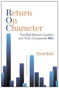 Return on Character: The Real Reason Leaders and Their Companies Win - Hardcover