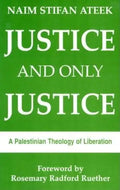 Justice and Only Justice: A Palestinian Theology of Liberation - Paperback