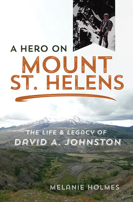 A Hero on Mount St. Helens: The Life and Legacy of David A. Johnston - Paperback