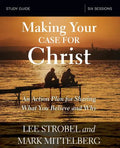 Making Your Case for Christ Bible Study Guide: An Action Plan for Sharing What You Believe and Why - Paperback
