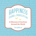 Happiness--Found in Translation: A Glossary of Joy from Around the World - Hardcover