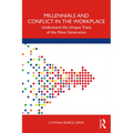 Millennials and Conflict in the Workplace: Understand the Unique Traits of the Now Generation - Paperback