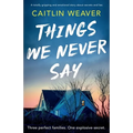 Things We Never Say: An unforgettable, emotional story of secrets and lies - Paperback