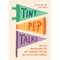 Tiny Pep Talks: Bite-Size Encouragement for Life's Annoying, Stressful, and Flat-Out Lousy Moments - Hardcover