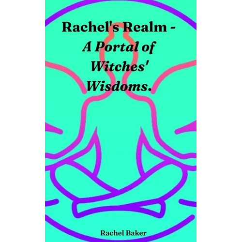 Rachel's Realm - A Portal of Witches' Wisdoms. - Paperback