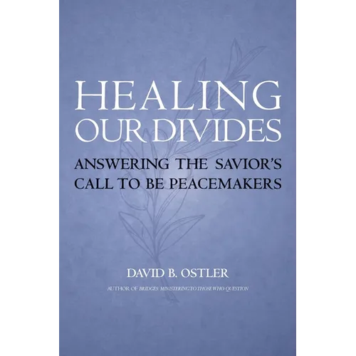 Healing Our Divides: Answering the Savior's Call to Be Peacemakers - Paperback