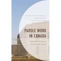 Parole Work in Canada: Caseloads, Cultures, and Carceral Spaces - Hardcover