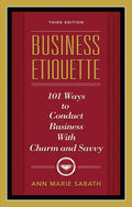 Business Etiquette, Third Edition: 101 Ways to Conduct Business with Charm and Savvy - Paperback