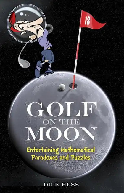 Golf on the Moon: Entertaining Mathematical Paradoxes and Puzzles - Paperback
